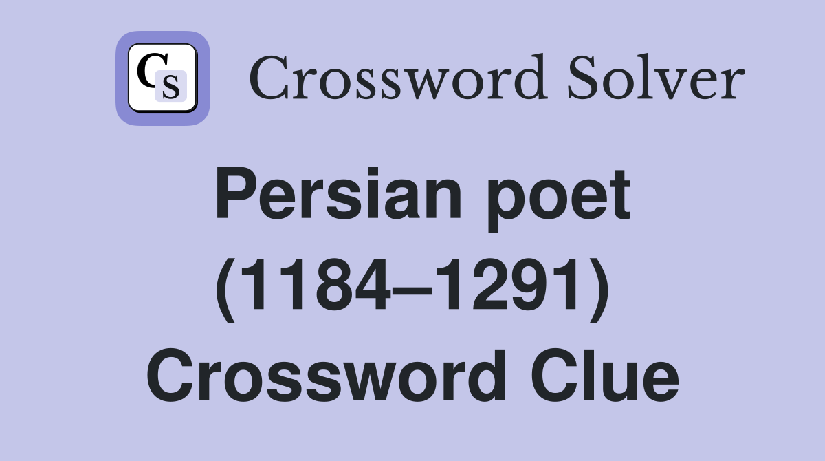 Persian poet (11841291). Crossword Clue Answers Crossword Solver